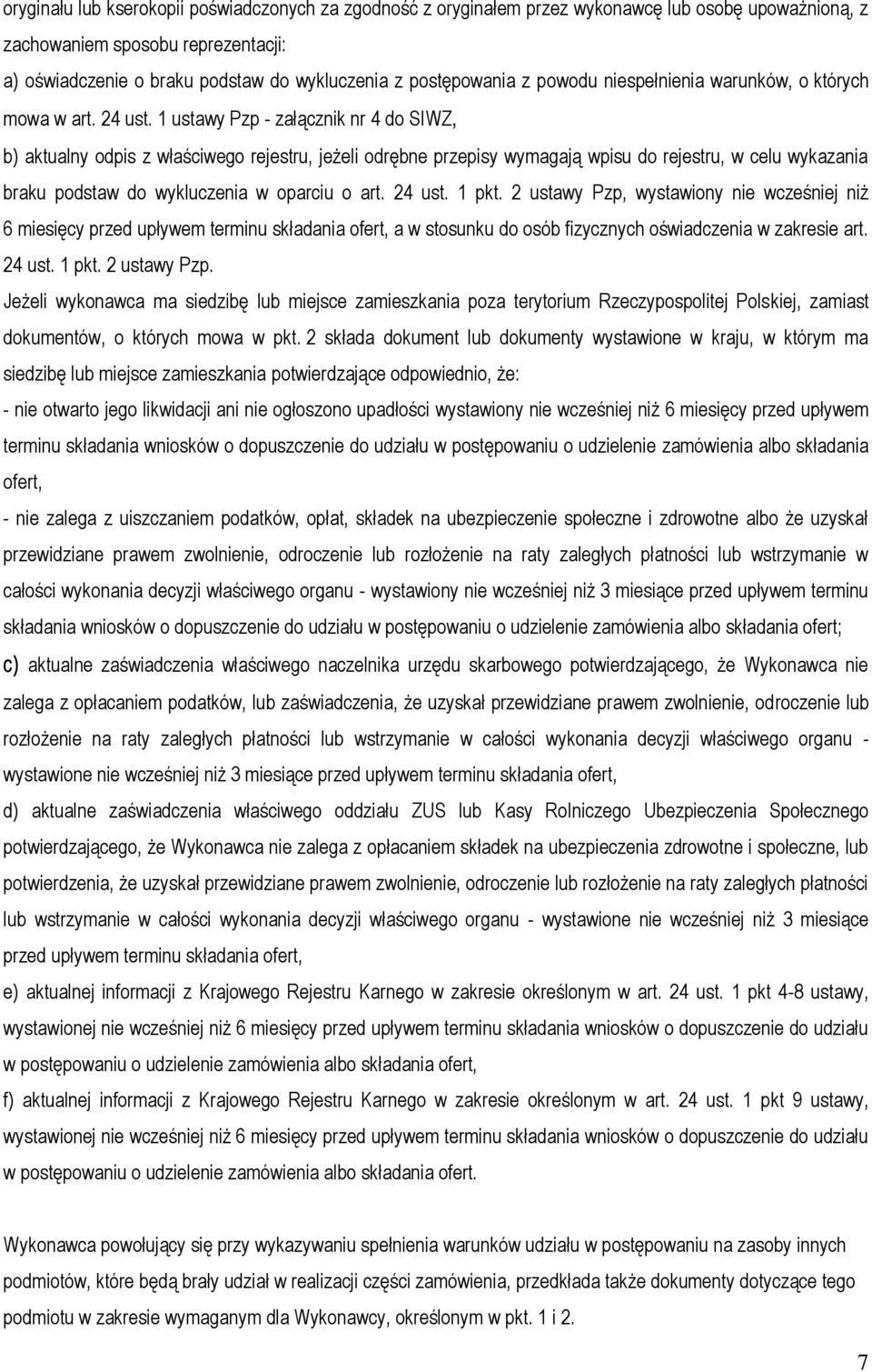 1 ustawy Pzp - załącznik nr 4 do SIWZ, b) aktualny odpis z właściwego rejestru, jeżeli odrębne przepisy wymagają wpisu do rejestru, w celu wykazania braku podstaw do wykluczenia w oparciu o art.