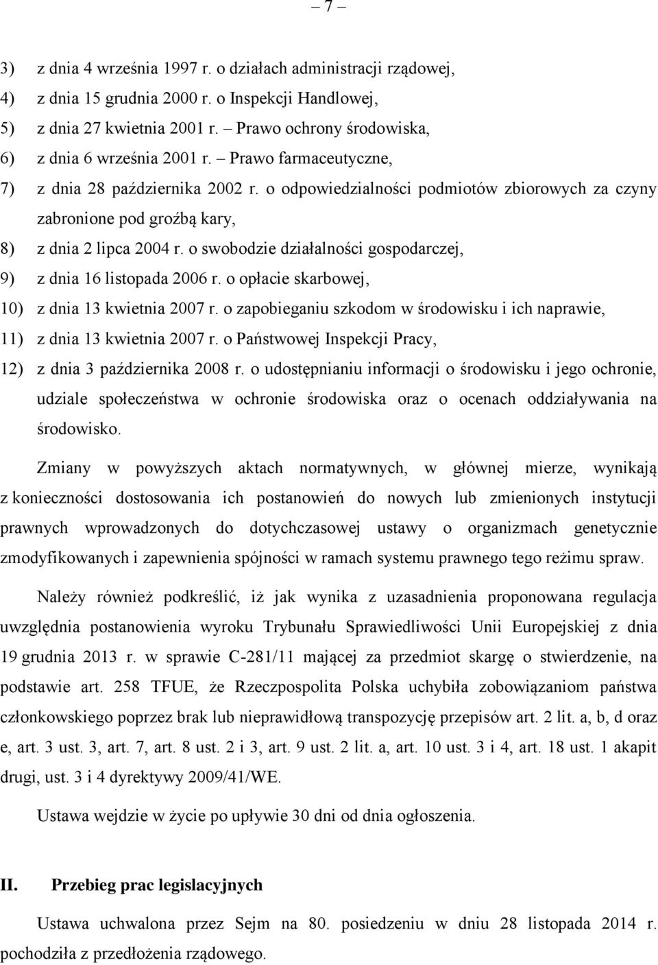 o odpowiedzialności podmiotów zbiorowych za czyny zabronione pod groźbą kary, 8) z dnia 2 lipca 2004 r. o swobodzie działalności gospodarczej, 9) z dnia 16 listopada 2006 r.