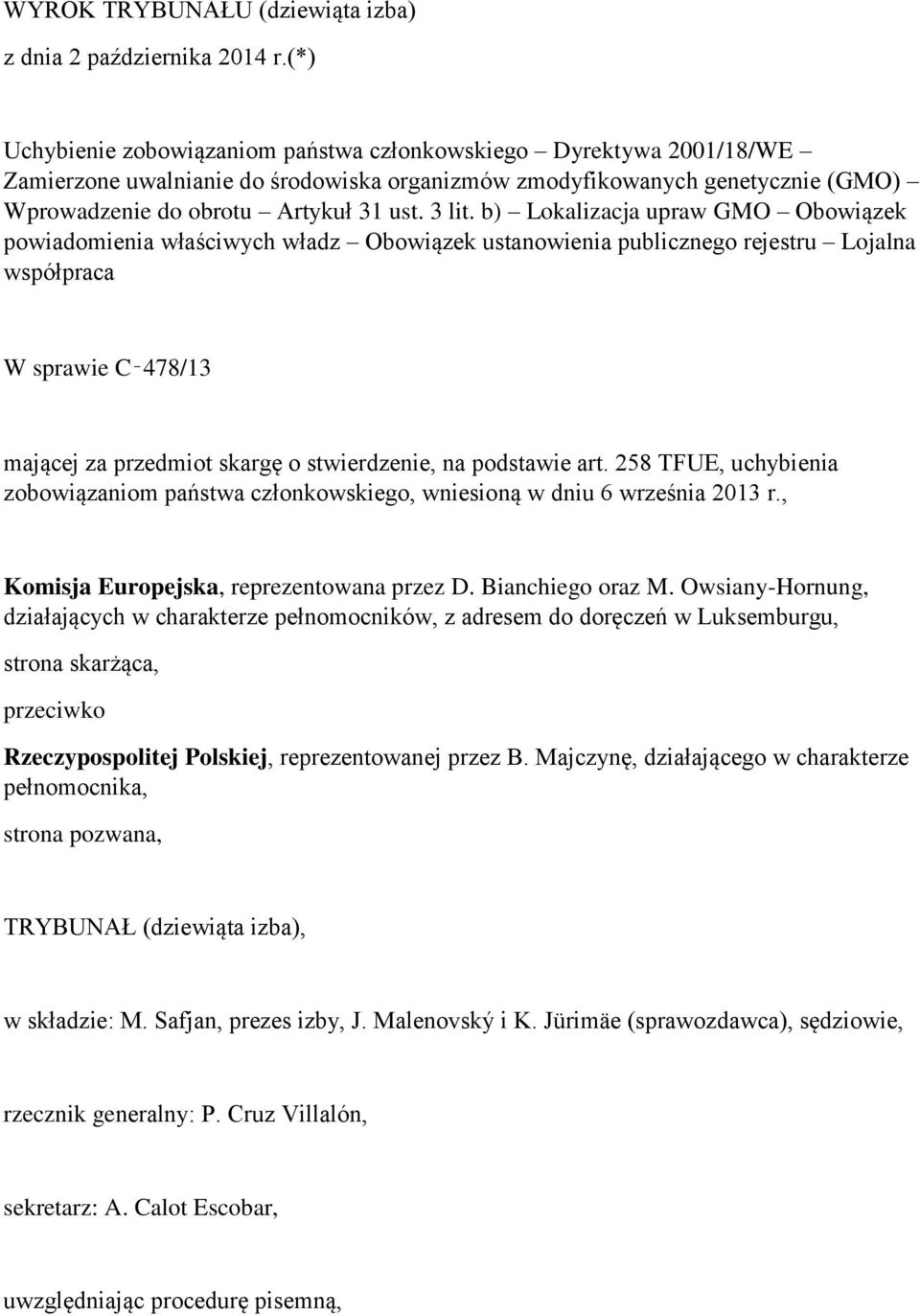 b) Lokalizacja upraw GMO Obowiązek powiadomienia właściwych władz Obowiązek ustanowienia publicznego rejestru Lojalna współpraca W sprawie C 478/13 mającej za przedmiot skargę o stwierdzenie, na