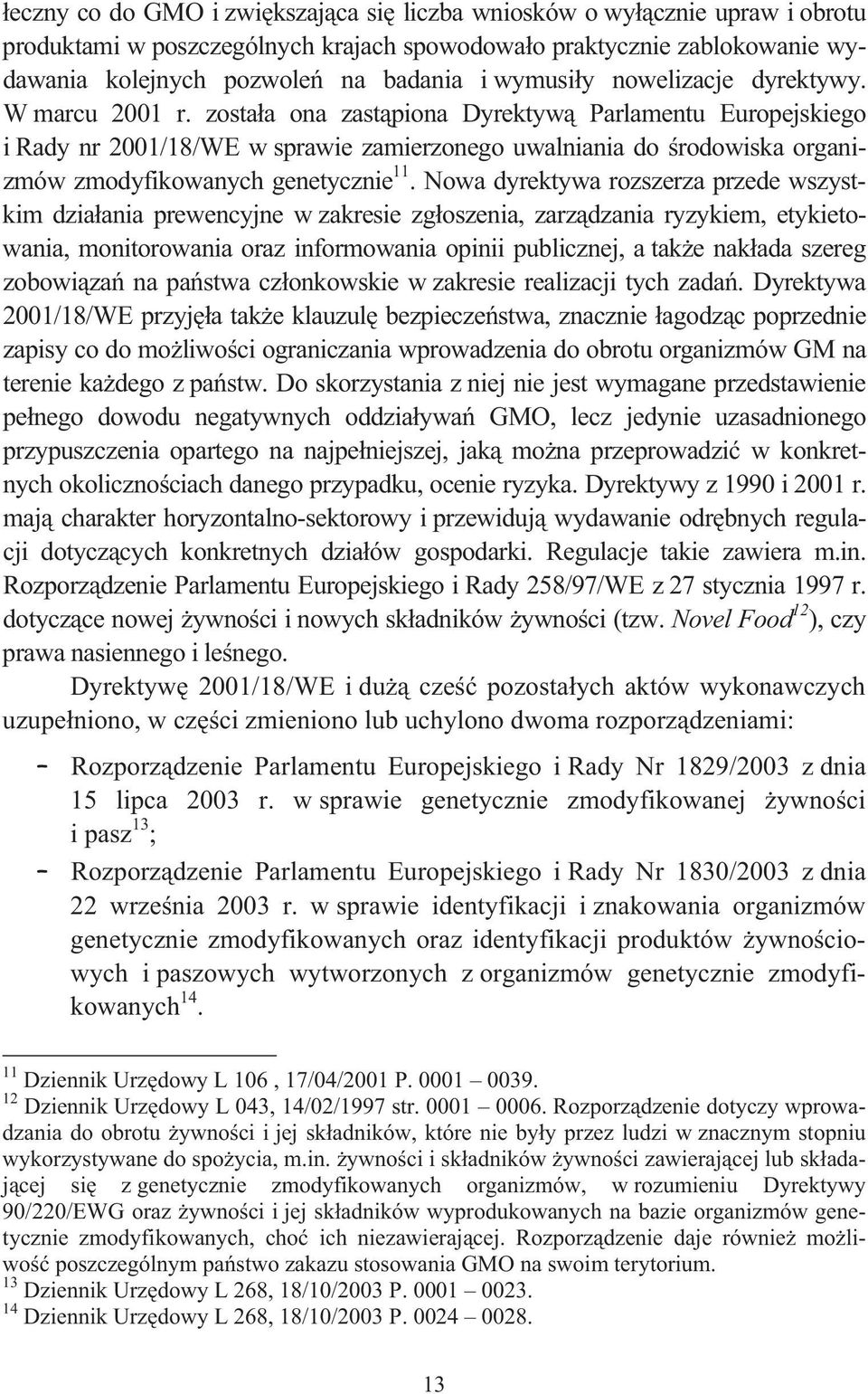 zosta a ona zast piona Dyrektyw Parlamentu Europejskiego i Rady nr 2001/18/WE w sprawie zamierzonego uwalniania do rodowiska organizmów zmodyfikowanych genetycznie 11.