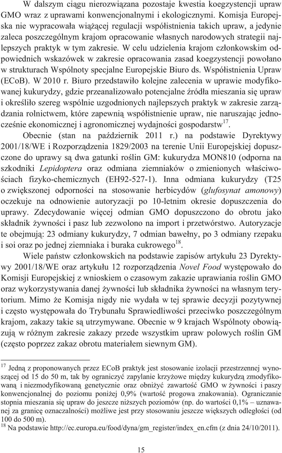 W celu udzielenia krajom cz onkowskim odpowiednich wskazówek w zakresie opracowania zasad koegzystencji powo ano w strukturach Wspólnoty specjalne Europejskie Biuro ds. Wspó istnienia Upraw (ECoB).