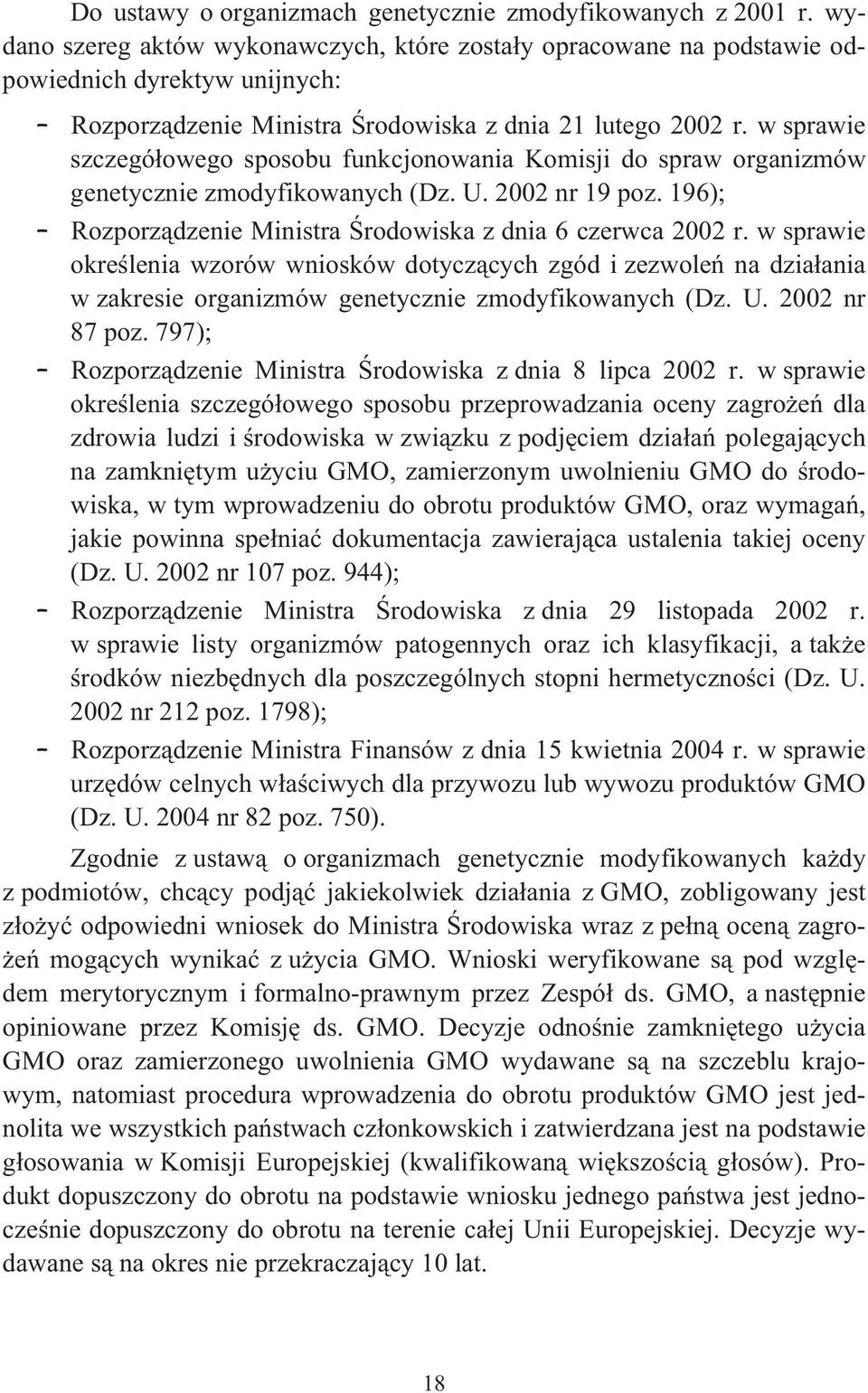 w sprawie szczegó owego sposobu funkcjonowania Komisji do spraw organizmów genetycznie zmodyfikowanych (Dz. U. 2002 nr 19 poz. 196); Rozporz dzenie Ministra rodowiska z dnia 6 czerwca 2002 r.