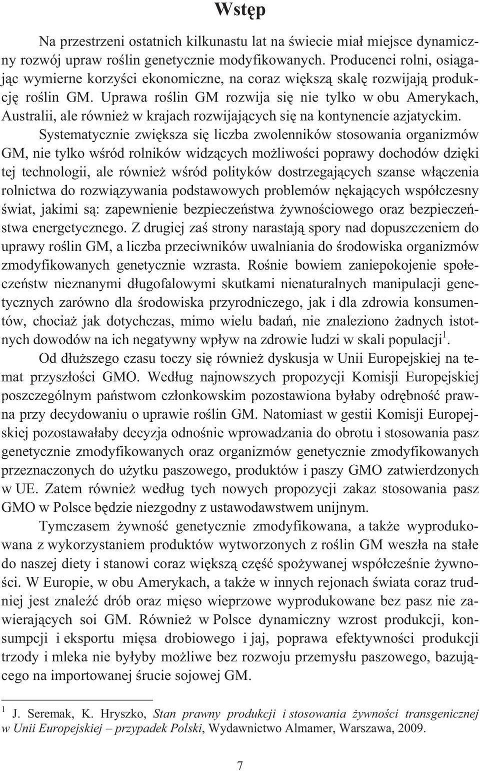 Uprawa ro lin GM rozwija si nie tylko w obu Amerykach, Australii, ale równie w krajach rozwijaj cych si na kontynencie azjatyckim.