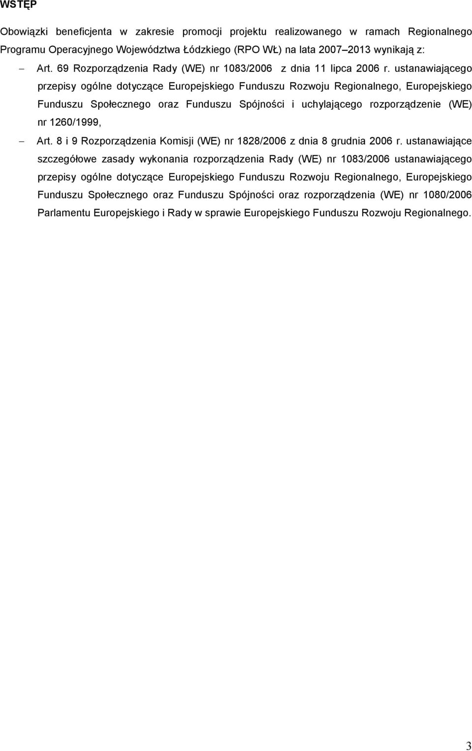 ustanawiającego przepisy ogólne dotyczące Europejskiego Funduszu Rozwoju Regionalnego, Europejskiego Funduszu Społecznego oraz Funduszu Spójności i uchylającego rozporządzenie (WE) nr 1260/1999, Art.