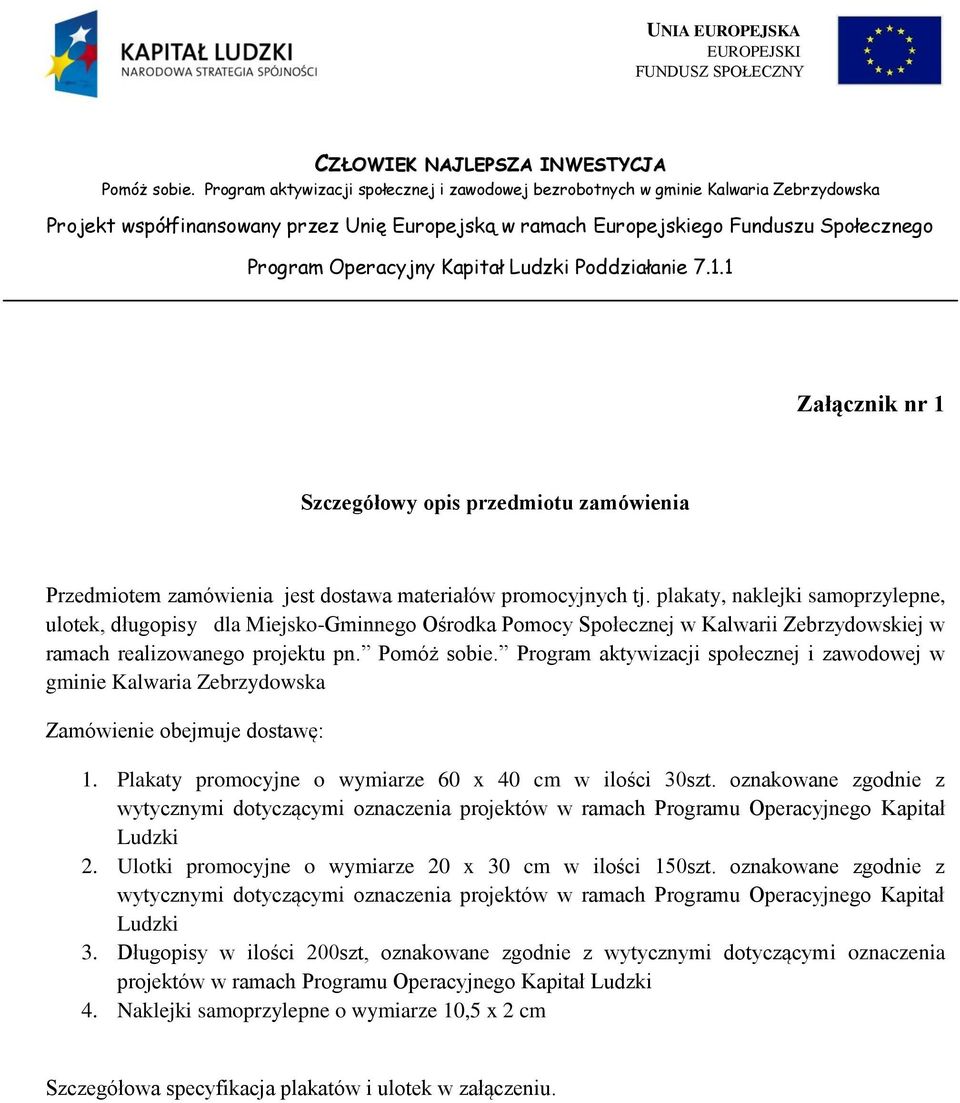 Program aktywizacji społecznej i zawodowej w gminie Kalwaria Zebrzydowska Zamówienie obejmuje dostawę: 1. Plakaty promocyjne o wymiarze 60 x 40 cm w ilości 30szt.