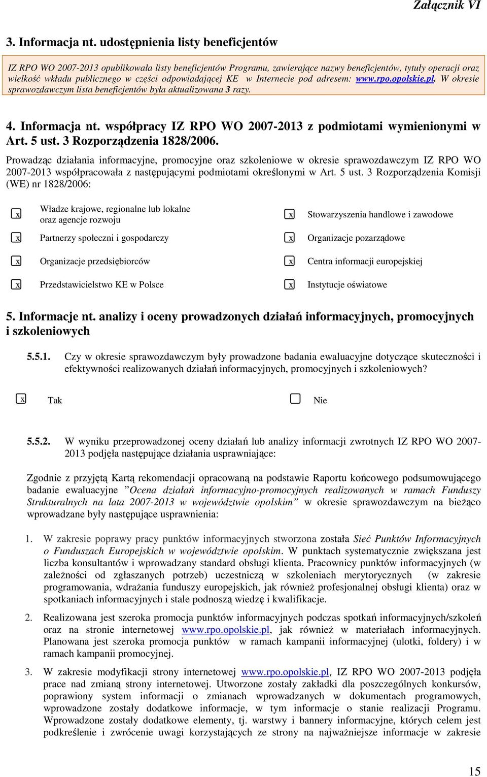 odpowiadającej KE w Internecie pod adresem: www.rpo.opolskie.pl. W okresie sprawozdawczym lista beneficjentów była aktualizowana 3 razy. 4. Informacja nt.