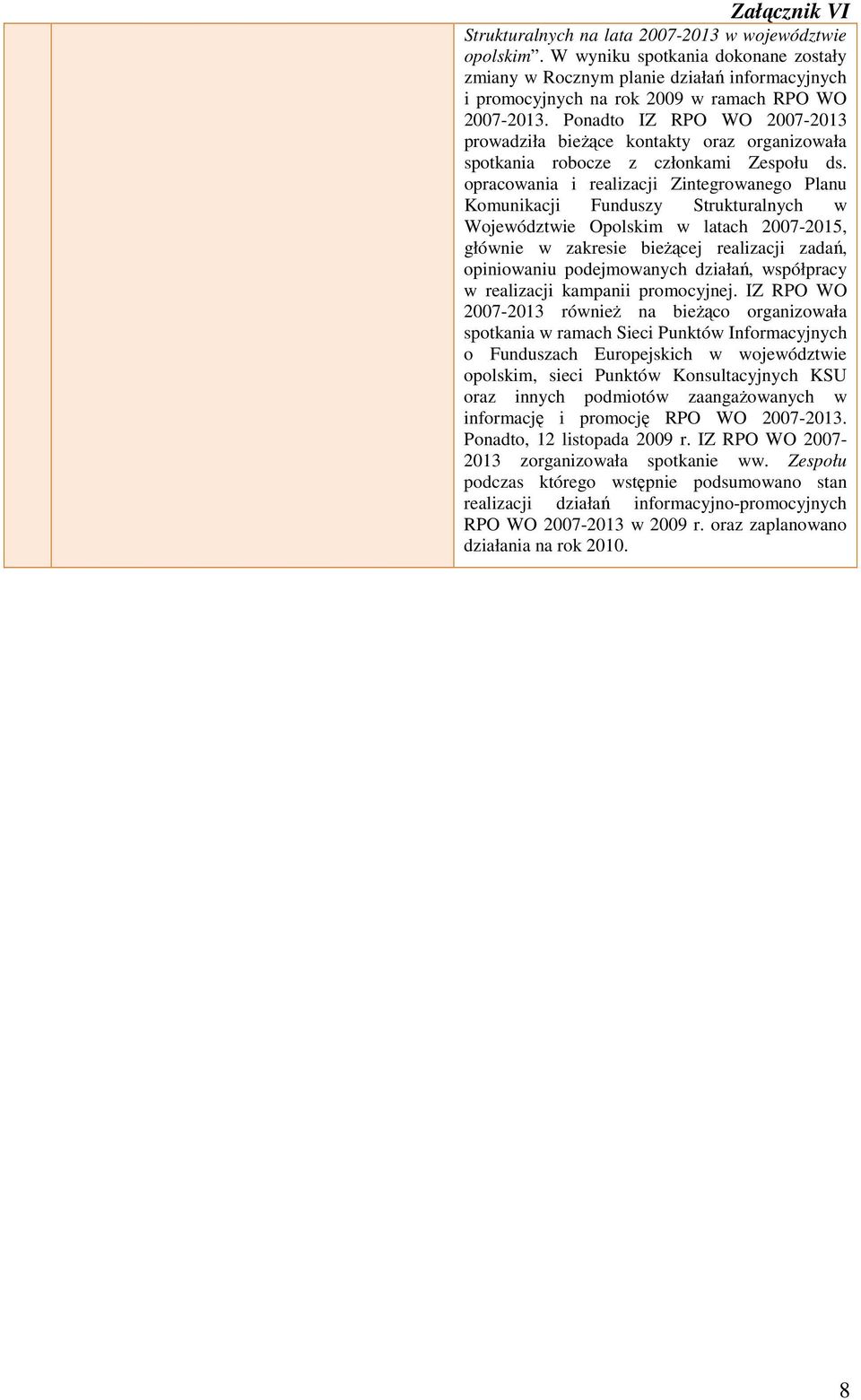 opracowania i realizacji Zintegrowanego Planu Komunikacji Funduszy Strukturalnych w Województwie Opolskim w latach 2007-2015, głównie w zakresie bieŝącej realizacji zadań, opiniowaniu podejmowanych