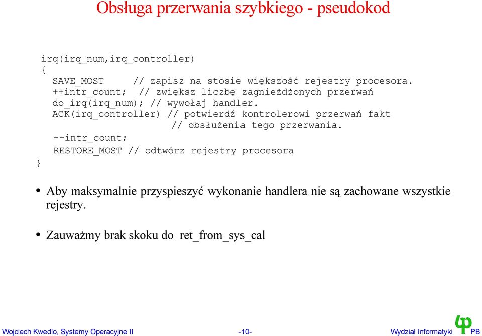 ACK(irq_controller) // potwierdź kontrolerowi przerwań fakt // obsłużenia tego przerwania.