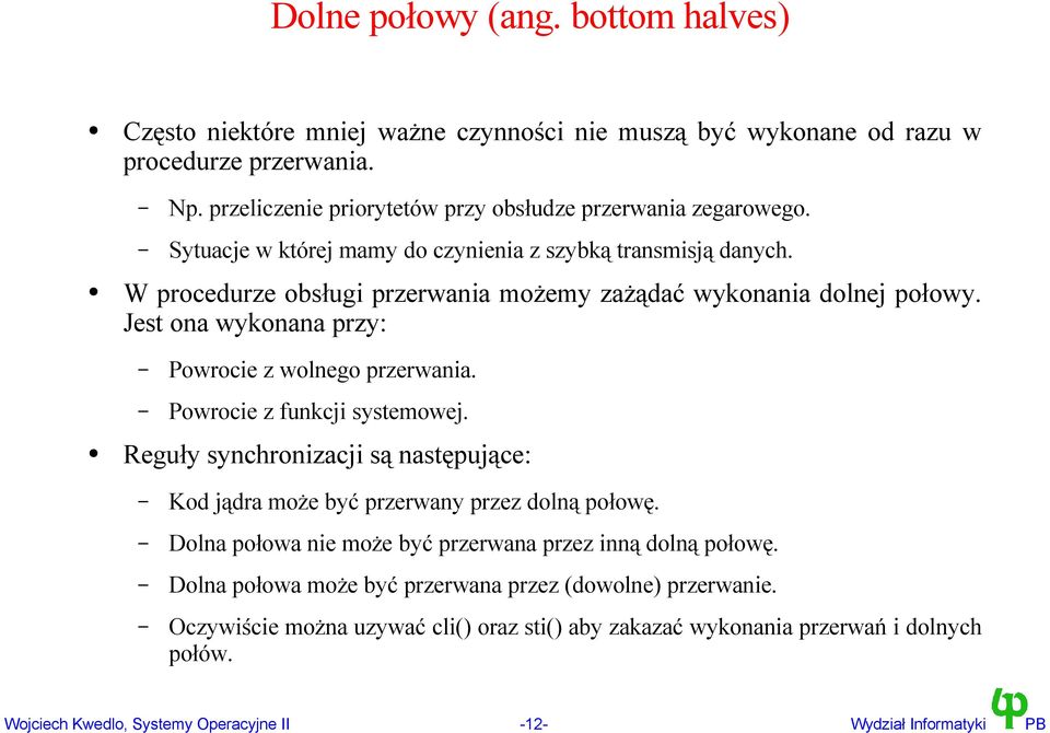 Powrocie z funkcji systemowej. Reguły synchronizacji są następujące: Kod jądra może być przerwany przez dolną połowę. Dolna połowa nie może być przerwana przez inną dolną połowę.