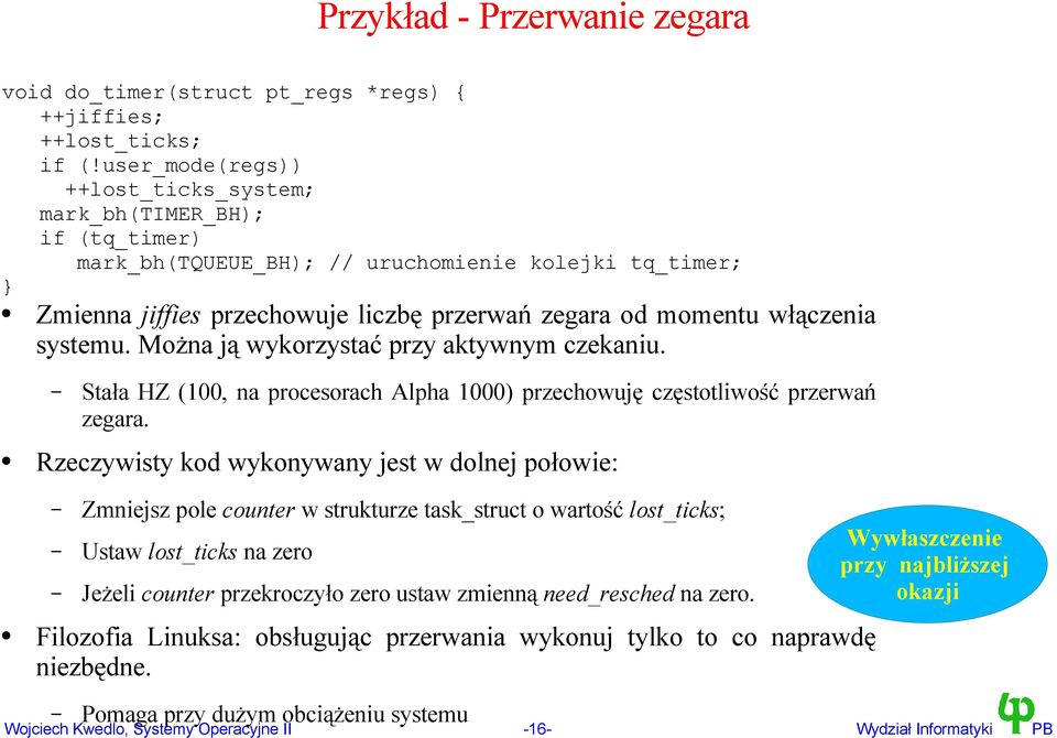 systemu. Można ją wykorzystać przy aktywnym czekaniu. Stała HZ (100, na procesorach Alpha 1000) przechowuję częstotliwość przerwań zegara.