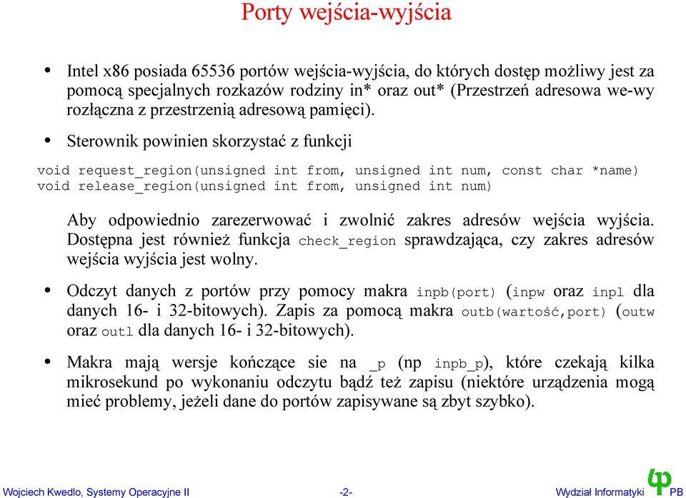 Sterownik powinien skorzystać z funkcji void request_region(unsigned int from, unsigned int num, const char *name) void release_region(unsigned int from, unsigned int num) Aby odpowiednio