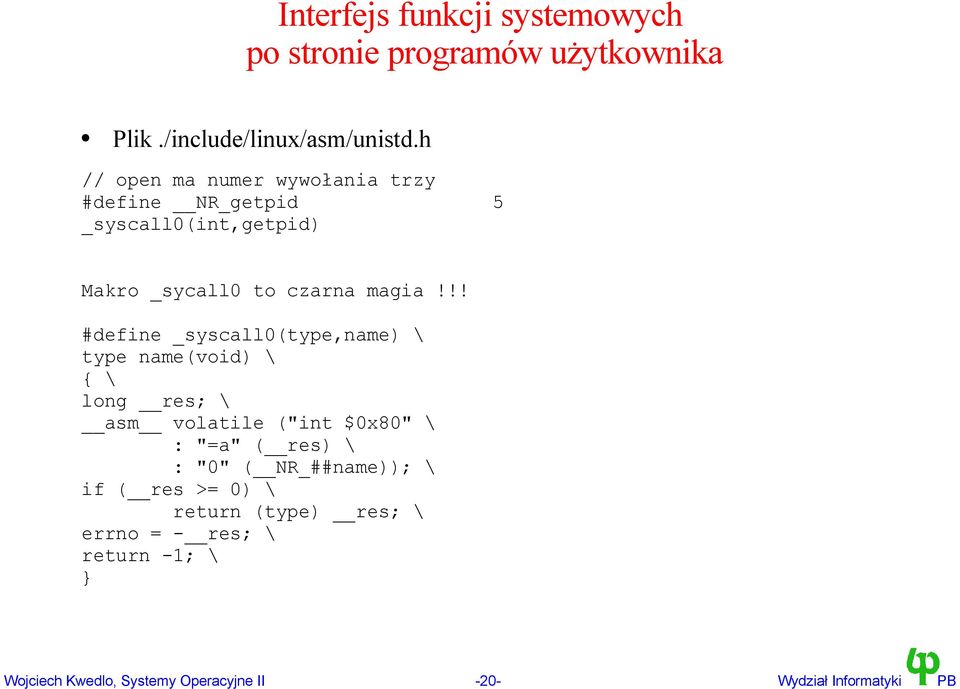 !! #define _syscall0(type,name) \ type name(void) \ { \ long res; \ asm volatile ("int $0x80" \ : "=a" ( res) \ : "0"