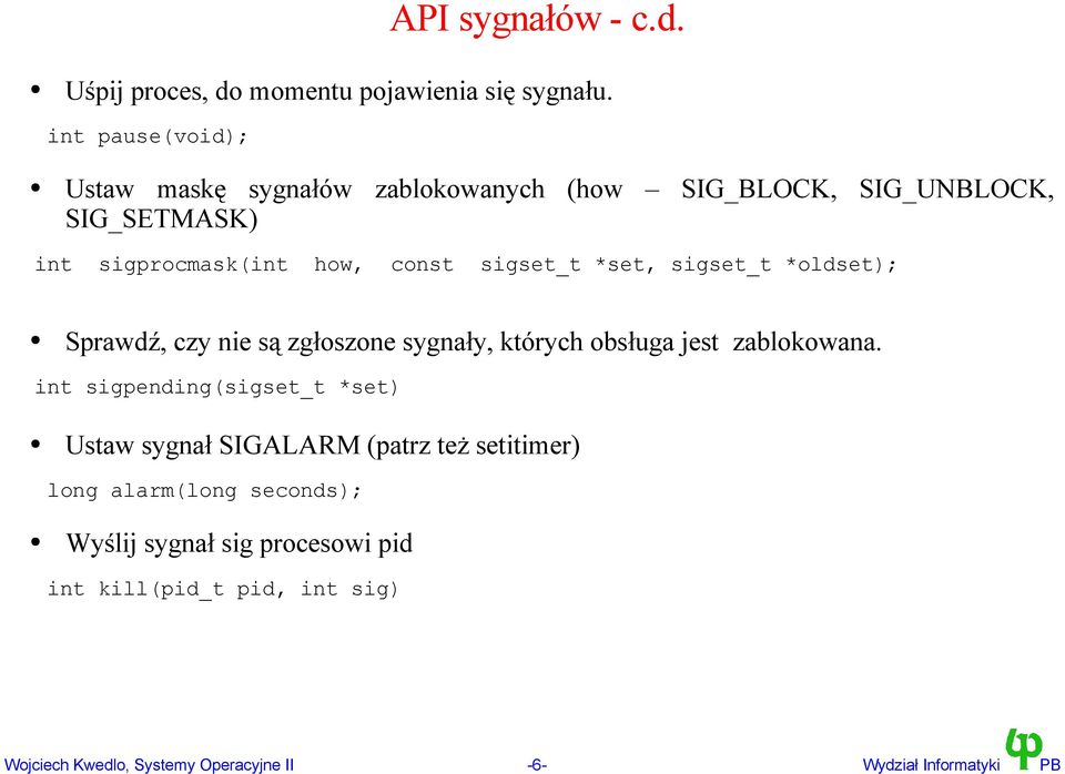 sigset_t *set, sigset_t *oldset); Sprawdź, czy nie są zgłoszone sygnały, których obsługa jest zablokowana.