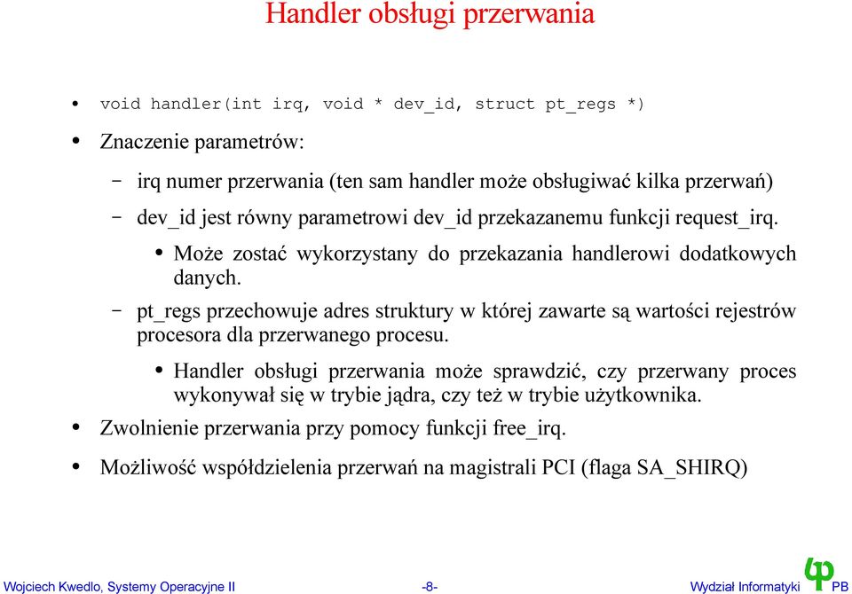 pt_regs przechowuje adres struktury w której zawarte są wartości rejestrów procesora dla przerwanego procesu.