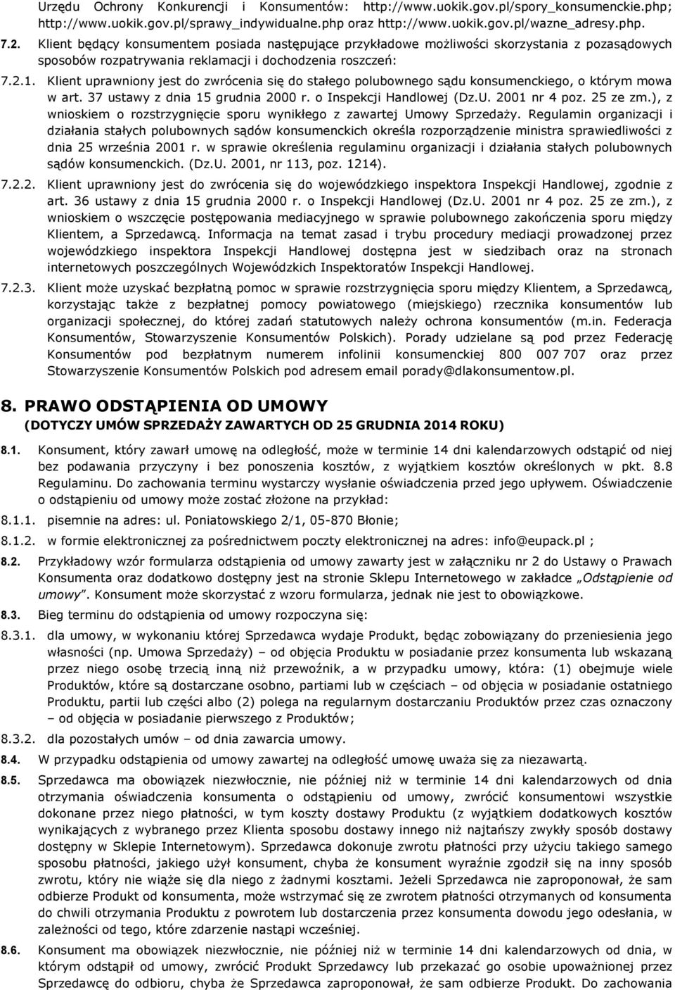 Klient uprawniony jest do zwrócenia się do stałego polubownego sądu konsumenckiego, o którym mowa w art. 37 ustawy z dnia 15 grudnia 2000 r. o Inspekcji Handlowej (Dz.U. 2001 nr 4 poz. 25 ze zm.