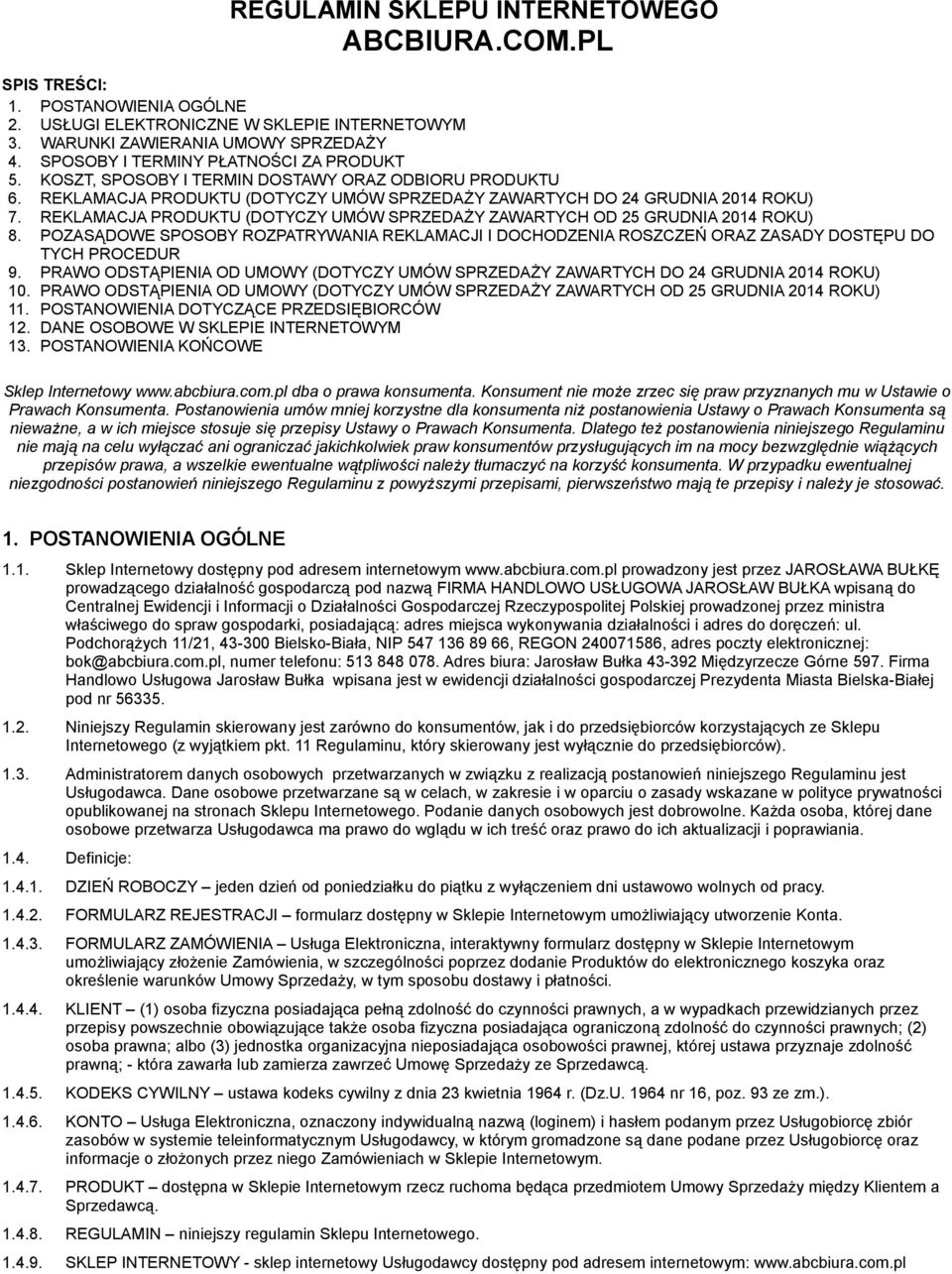 REKLAMACJA PRODUKTU (DOTYCZY UMÓW SPRZEDAŻY ZAWARTYCH OD 25 GRUDNIA 2014 ROKU) 8. POZASĄDOWE SPOSOBY ROZPATRYWANIA REKLAMACJI I DOCHODZENIA ROSZCZEŃ ORAZ ZASADY DOSTĘPU DO TYCH PROCEDUR 9.