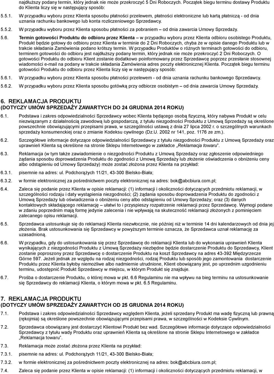 W przypadku wyboru przez Klienta sposobu płatności za pobraniem od dnia zawarcia Umowy Sprzedaży. 5.6.