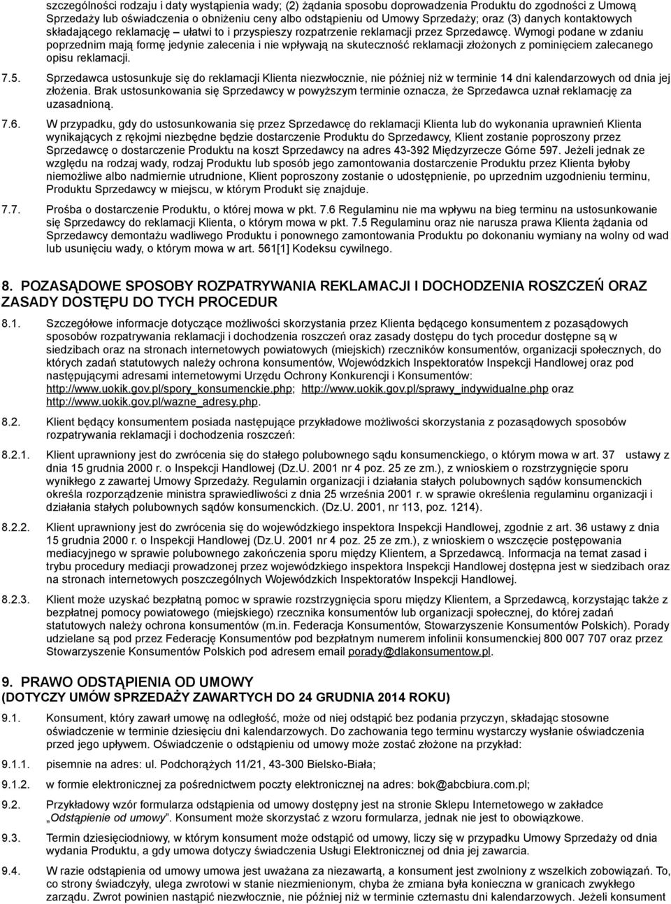 Wymogi podane w zdaniu poprzednim mają formę jedynie zalecenia i nie wpływają na skuteczność reklamacji złożonych z pominięciem zalecanego opisu reklamacji. 7.5.