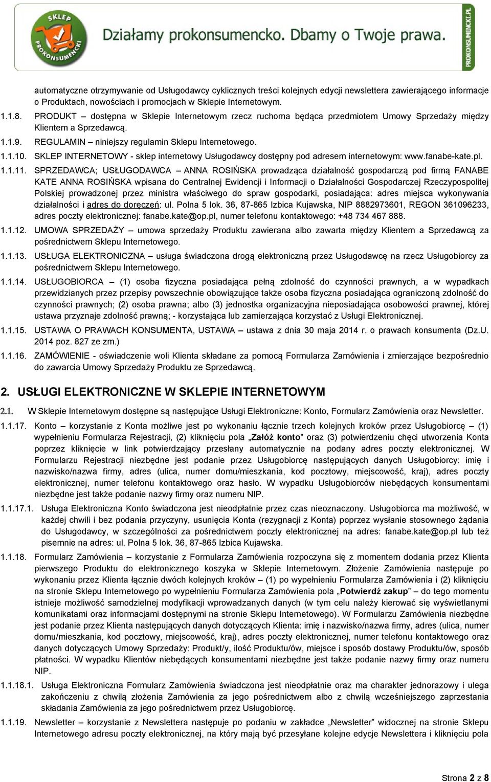 SKLEP INTERNETOWY - sklep internetowy Usługodawcy dostępny pod adresem internetowym: www.fanabe-kate.pl. 1.1.11.