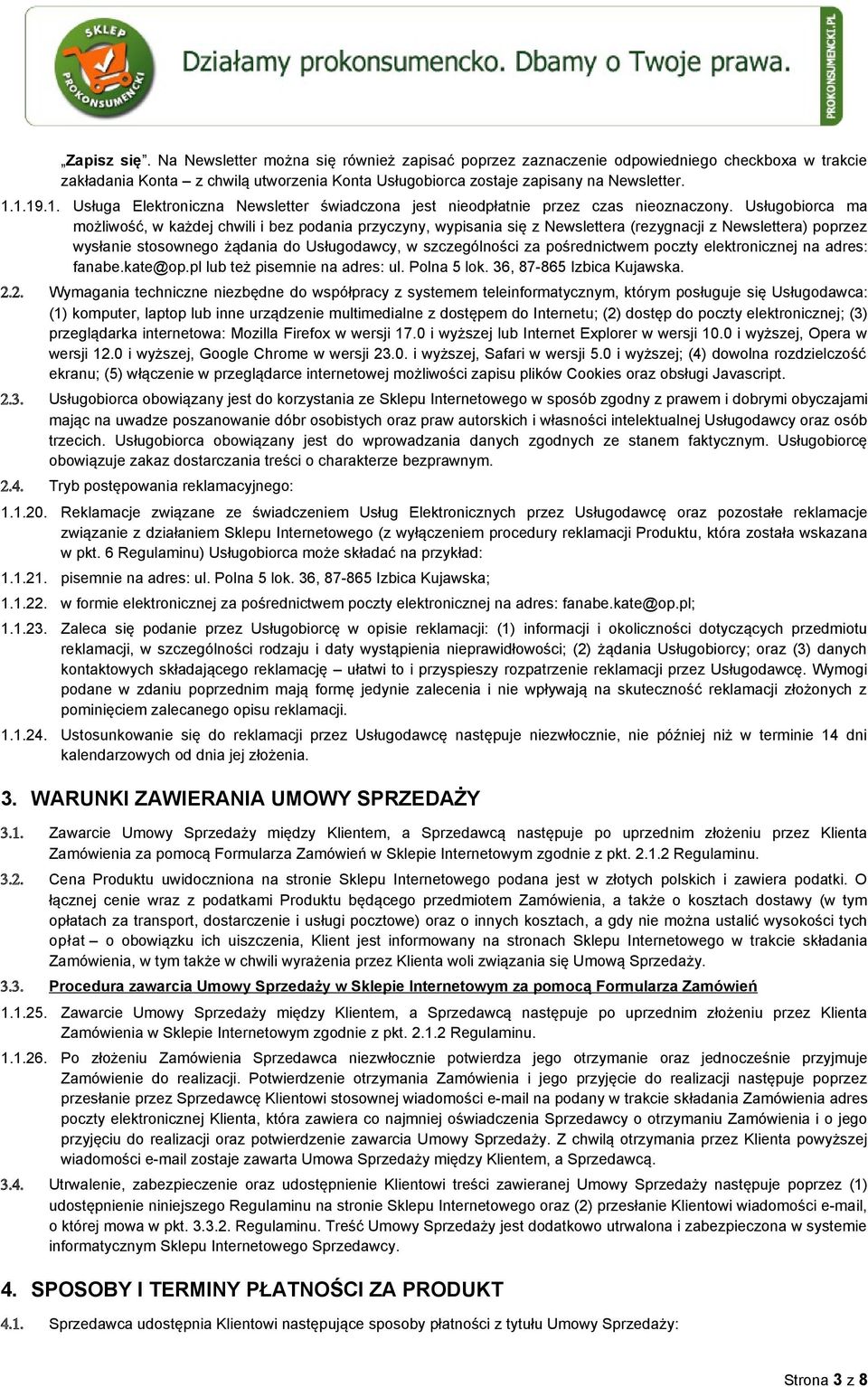Usługobiorca ma możliwość, w każdej chwili i bez podania przyczyny, wypisania się z Newslettera (rezygnacji z Newslettera) poprzez wysłanie stosownego żądania do Usługodawcy, w szczególności za