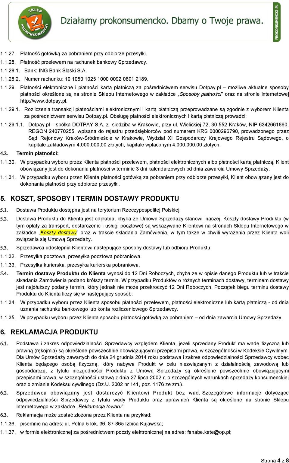 pl możliwe aktualne sposoby płatności określone są na stronie Sklepu Internetowego w zakładce Sposoby płatności oraz na stronie internetowej http://www.dotpay.pl. 1.