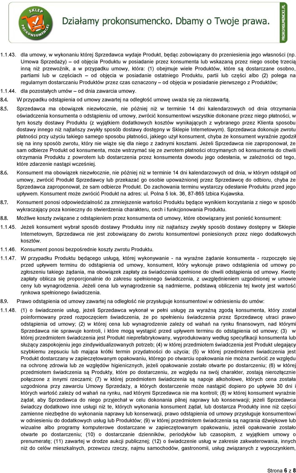 dostarczane osobno, partiami lub w częściach od objęcia w posiadanie ostatniego Produktu, partii lub części albo (2) polega na regularnym dostarczaniu Produktów przez czas oznaczony od objęcia w