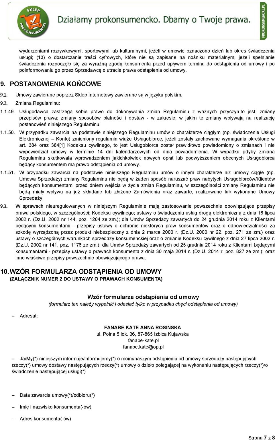 od umowy. 9. POSTANOWIENIA KOŃCOWE 9.1. Umowy zawierane poprzez Sklep Internetowy zawierane są w języku polskim. 9.2. Zmiana Regulaminu: 1.1.49.