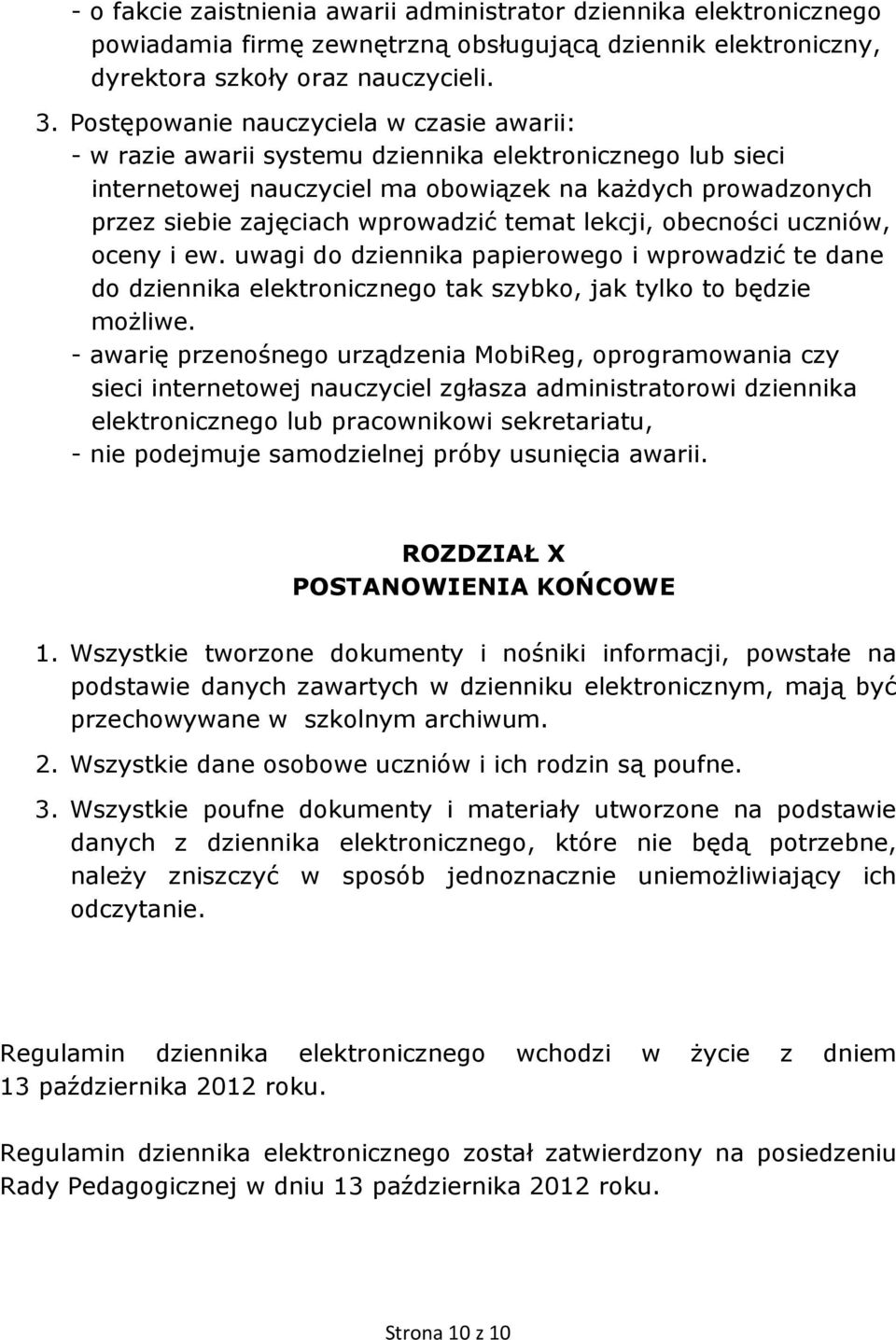 temat lekcji, obecności uczniów, oceny i ew. uwagi do dziennika papierowego i wprowadzić te dane do dziennika elektronicznego tak szybko, jak tylko to będzie moŝliwe.