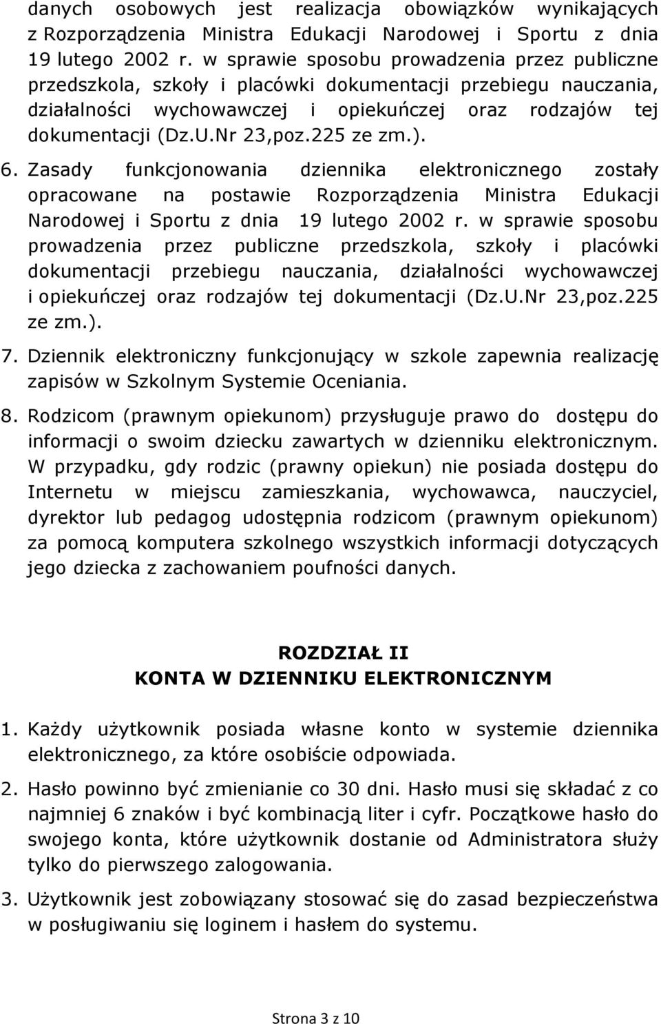 225 ze zm.). 6. Zasady funkcjonowania dziennika elektronicznego zostały opracowane na postawie Rozporządzenia Ministra Edukacji Narodowej i Sportu z dnia 19 lutego 2002 r. 225 ze zm.). 7.
