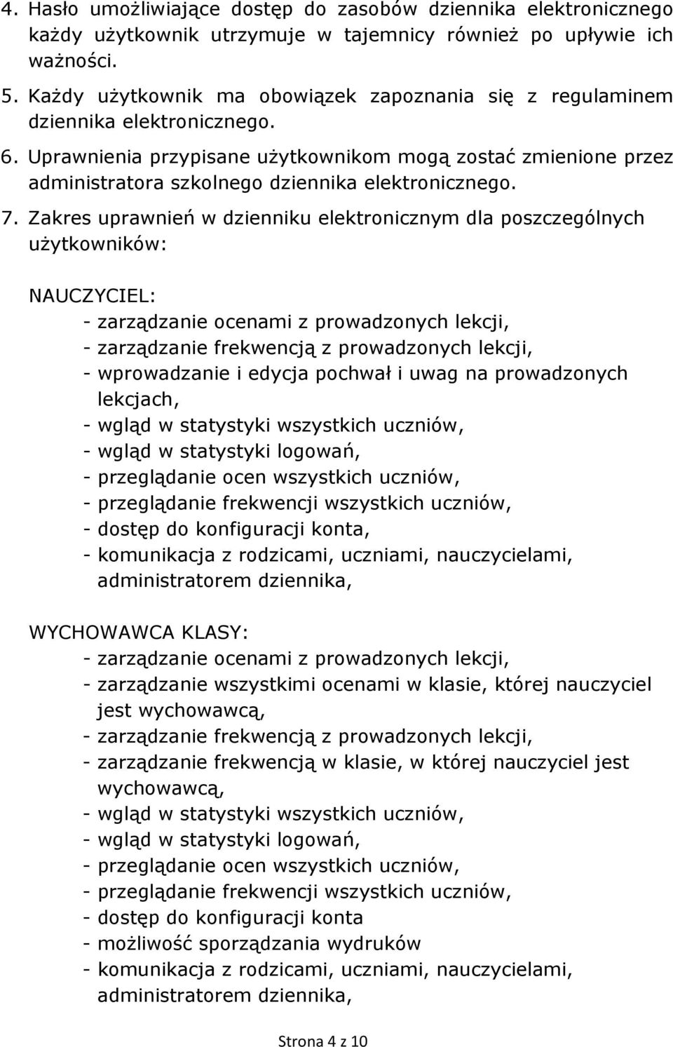 Uprawnienia przypisane uŝytkownikom mogą zostać zmienione przez administratora szkolnego dziennika elektronicznego. 7.