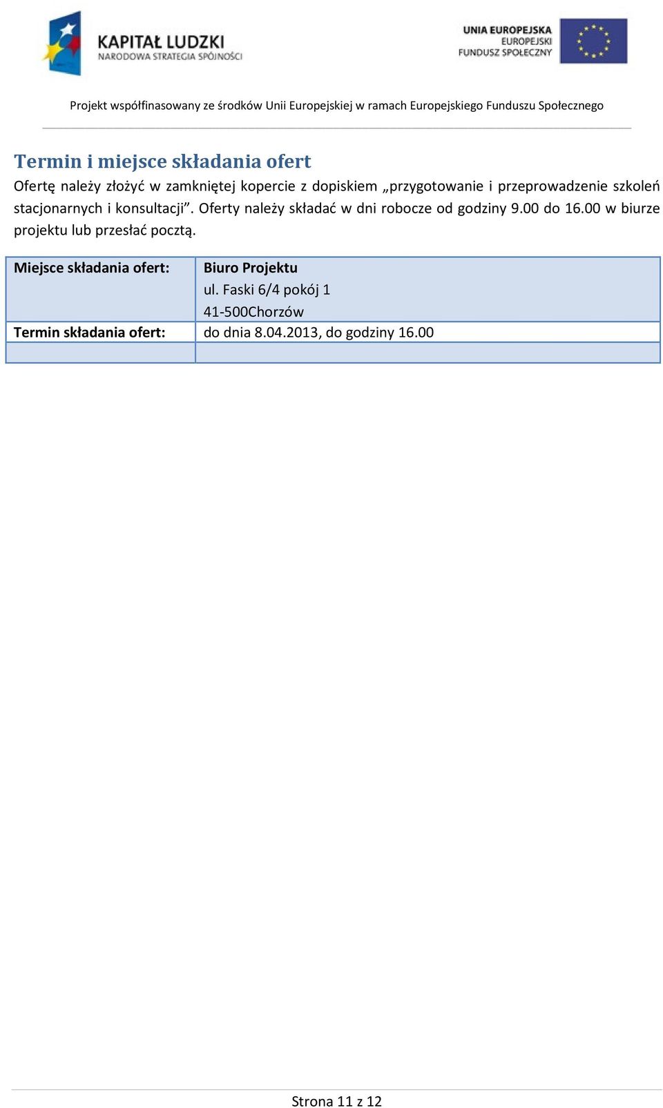 Oferty należy składać w dni robocze od godziny 9.00 do 16.00 w biurze projektu lub przesłać pocztą.