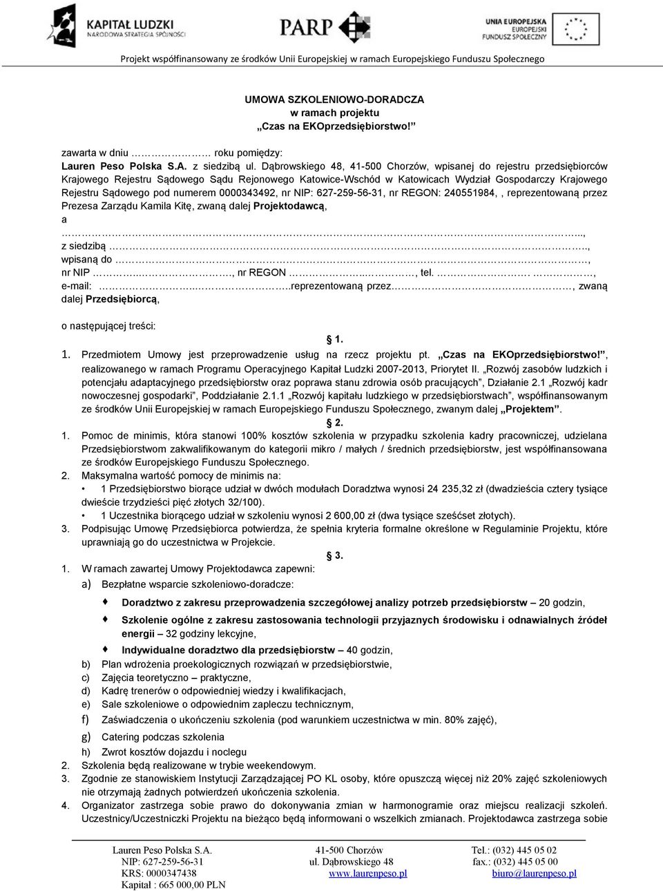 numerem 0000343492, nr NIP: 627-259-56-31, nr REGON: 240551984,, reprezentowaną przez Prezesa Zarządu Kamila Kitę, zwaną dalej Projektodawcą, a..., z siedzibą.., wpisaną do, nr NIP..., nr REGON.., tel.