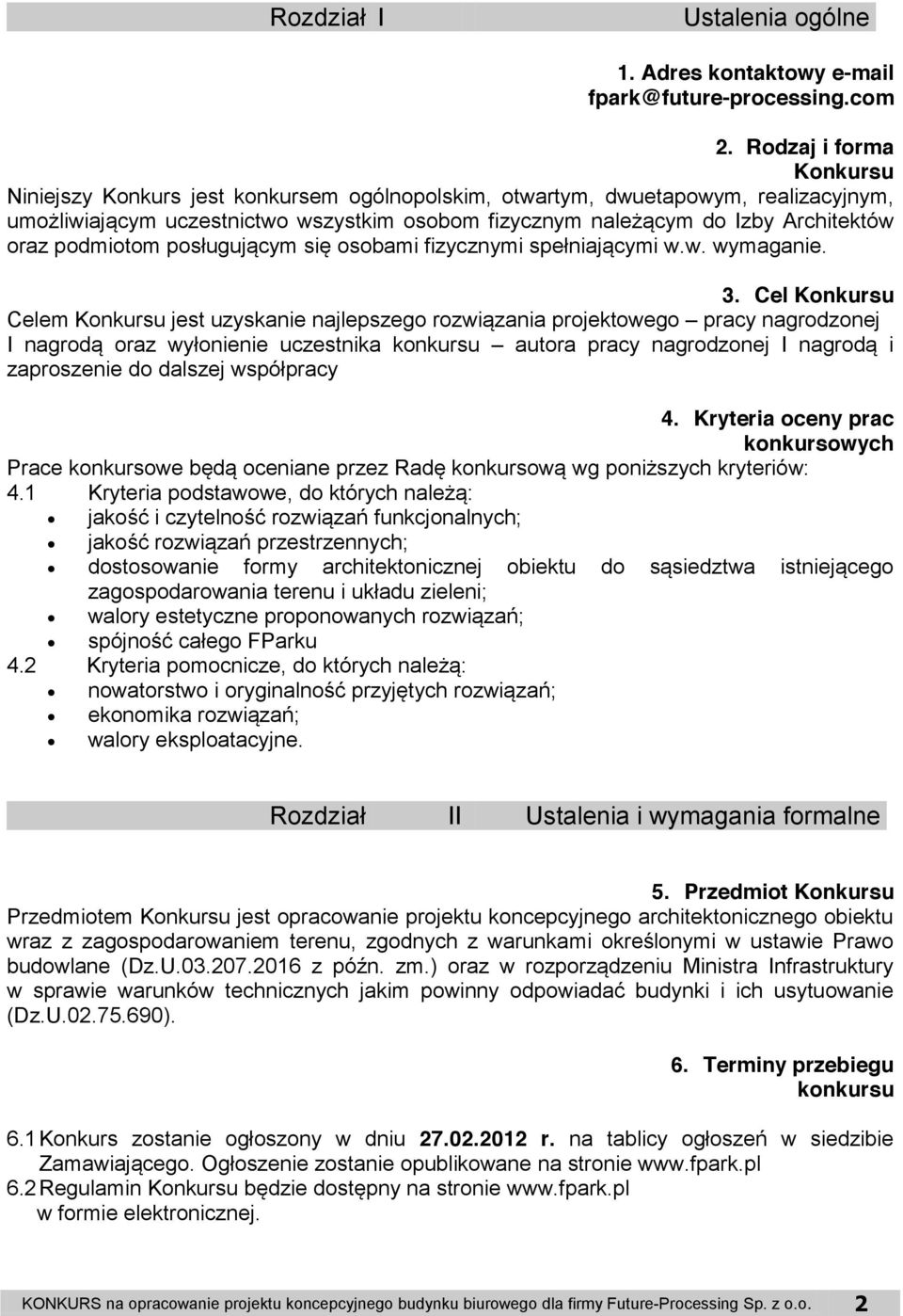podmiotom posługującym się osobami fizycznymi spełniającymi w.w. wymaganie. 3.