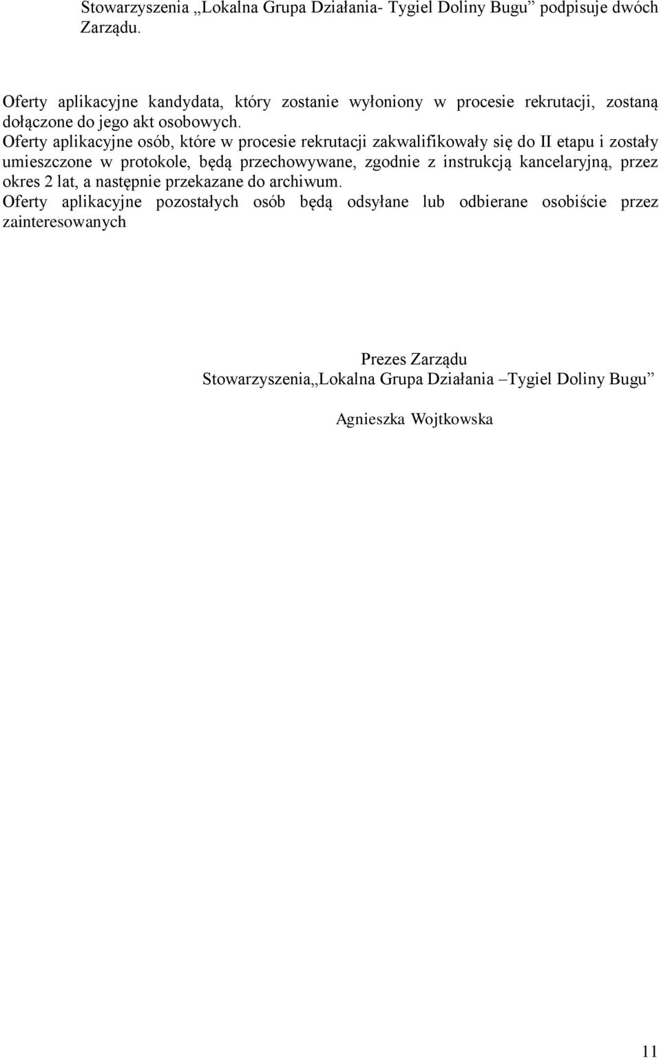 Oferty aplikacyjne osób, które w procesie rekrutacji zakwalifikowały się do II etapu i zostały umieszczone w protokole, będą przechowywane, zgodnie z