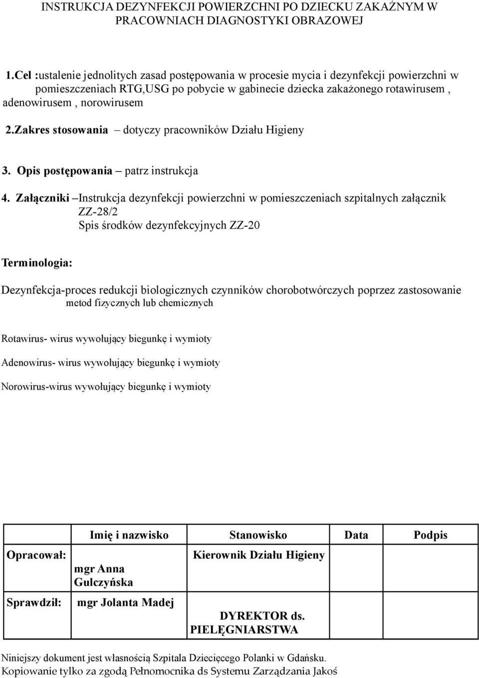 Zakres stosowania dotyczy pracowników Działu Higieny 3. Opis postępowania patrz instrukcja 4.