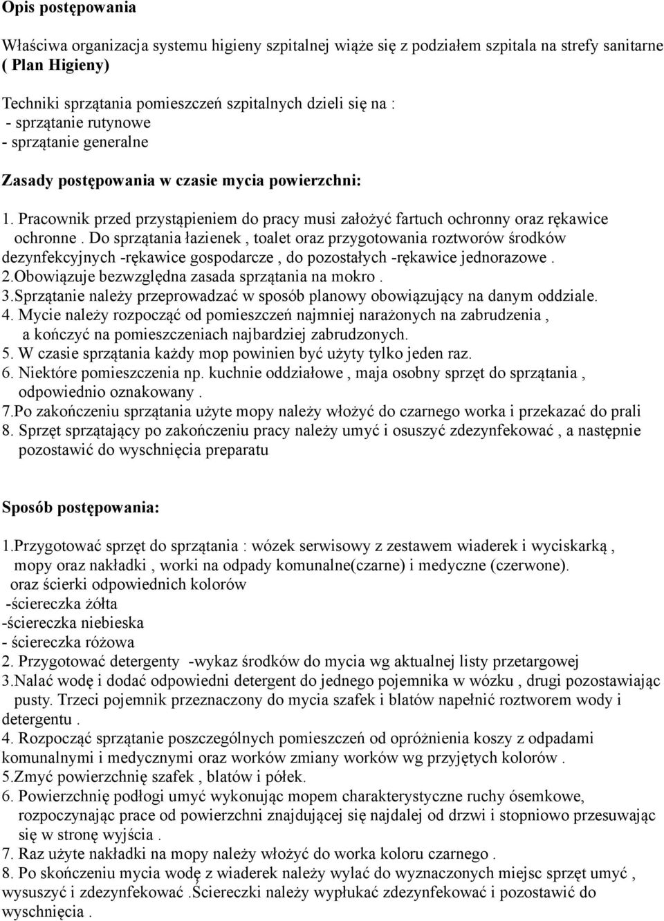 Do sprzątania łazienek, toalet oraz przygotowania roztworów środków dezynfekcyjnych -rękawice gospodarcze, do pozostałych -rękawice jednorazowe. 2.Obowiązuje bezwzględna zasada sprzątania na mokro. 3.