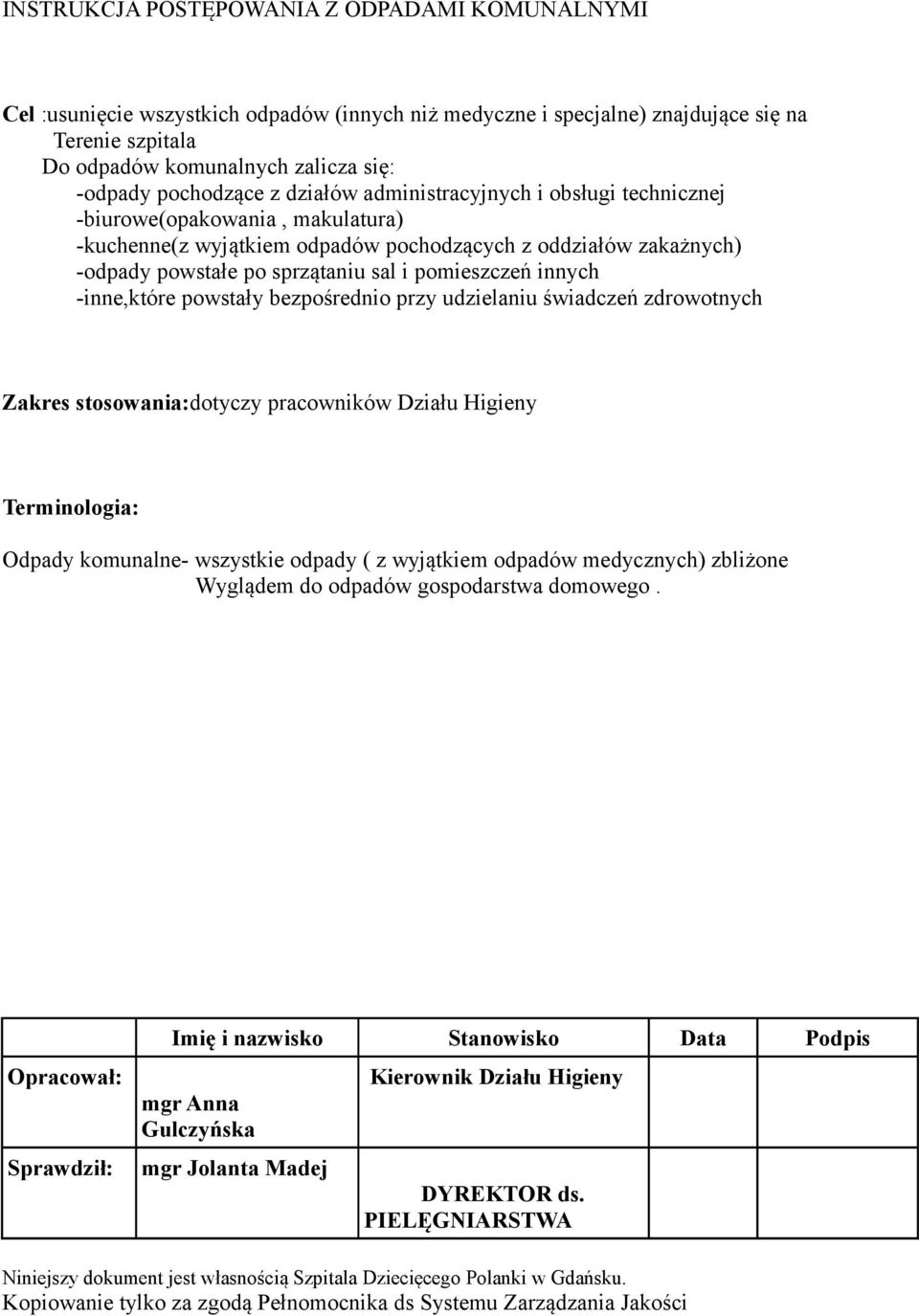 pomieszczeń innych -inne,które powstały bezpośrednio przy udzielaniu świadczeń zdrowotnych Zakres stosowania:dotyczy pracowników Działu Higieny Terminologia: Odpady komunalne- wszystkie odpady ( z