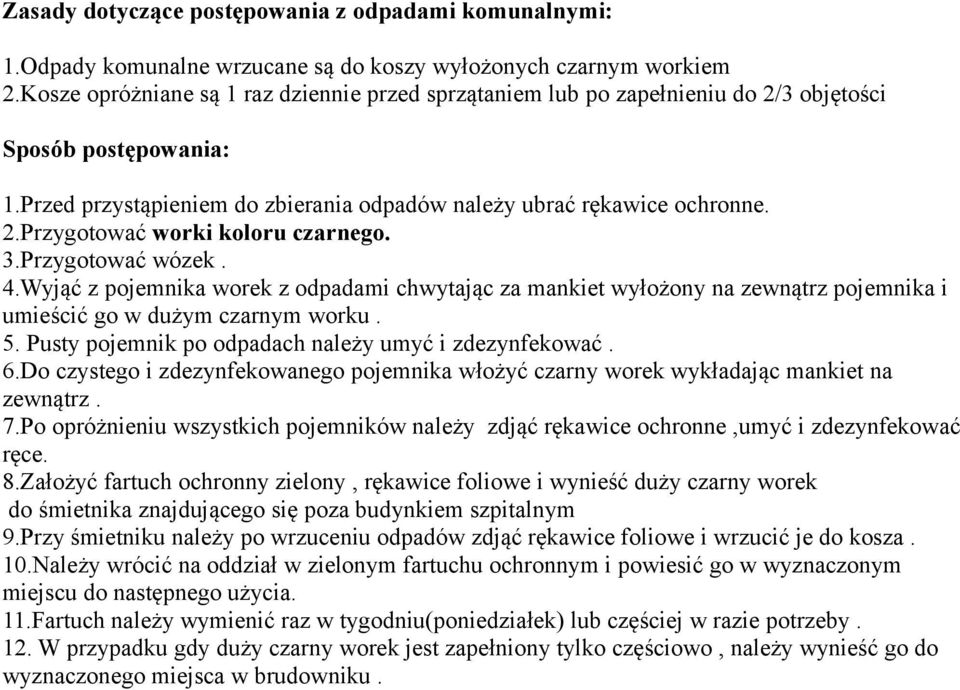 3.Przygotować wózek. 4.Wyjąć z pojemnika worek z odpadami chwytając za mankiet wyłożony na zewnątrz pojemnika i umieścić go w dużym czarnym worku. 5.