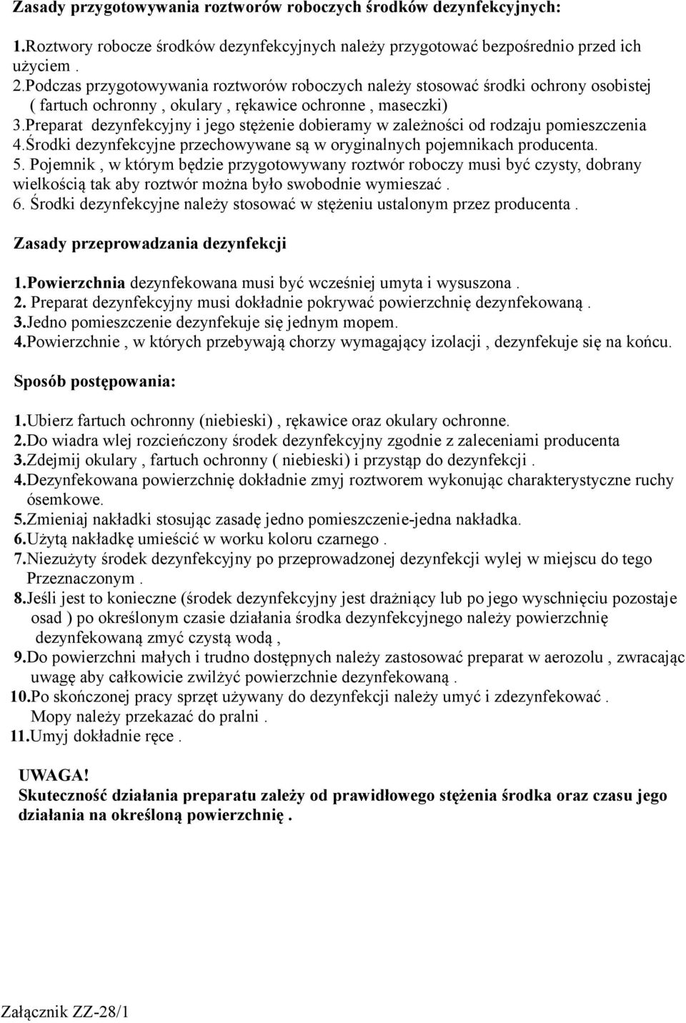 Preparat dezynfekcyjny i jego stężenie dobieramy w zależności od rodzaju pomieszczenia 4.Środki dezynfekcyjne przechowywane są w oryginalnych pojemnikach producenta. 5.