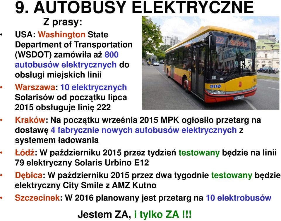 nowych autobusów elektrycznych z systemem ładowania Łódź: W październiku 2015 przez tydzień testowany będzie na linii 79 elektryczny Solaris Urbino E12 Dębica: W