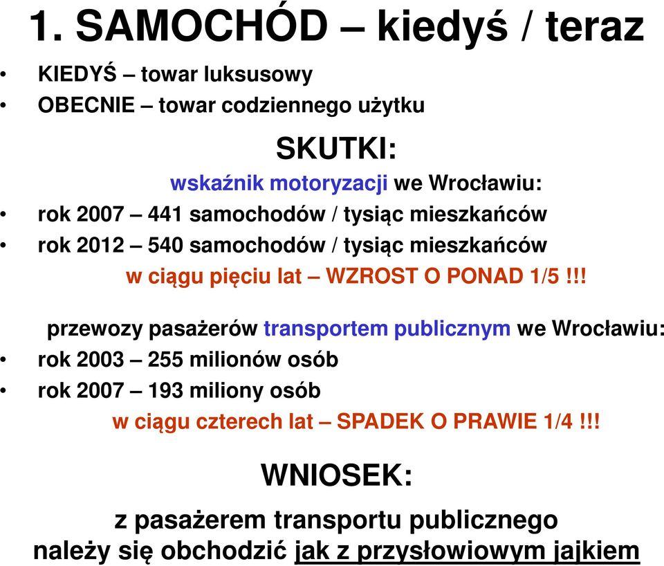 1/5!!! przewozy pasażerów transportem publicznym we Wrocławiu: rok 2003 255 milionów osób rok 2007 193 miliony osób w ciągu