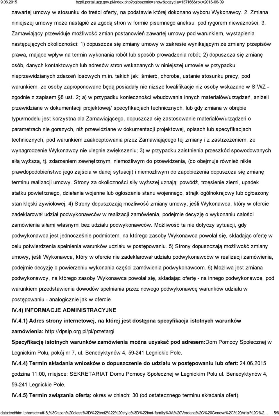 prawa, mające wpływ na termin wykonania robót lub sposób prowadzenia robót; 2) dopuszcza się zmianę osób, danych kontaktowych lub adresów stron wskazanych w niniejszej umowie w przypadku