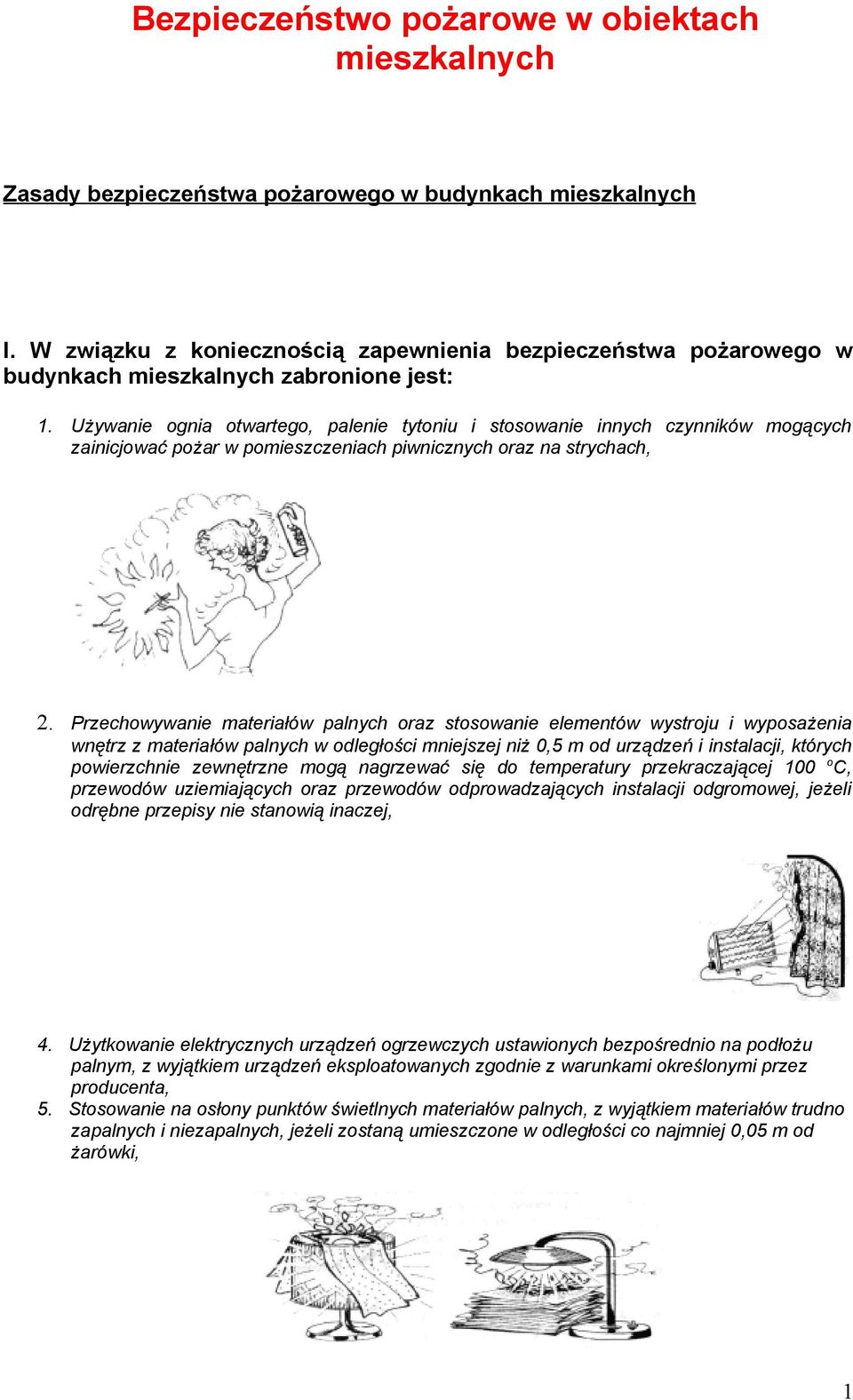 Używanie ognia otwartego, palenie tytoniu i stosowanie innych czynników mogących zainicjować pożar w pomieszczeniach piwnicznych oraz na strychach, 2.