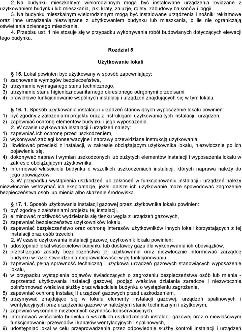 dziennego mieszkania. 4. Przepisu ust. 1 nie stosuje się w przypadku wykonywania robót budowlanych dotyczących elewacji tego budynku. Rozdział 5 Użytkowanie lokali 15.