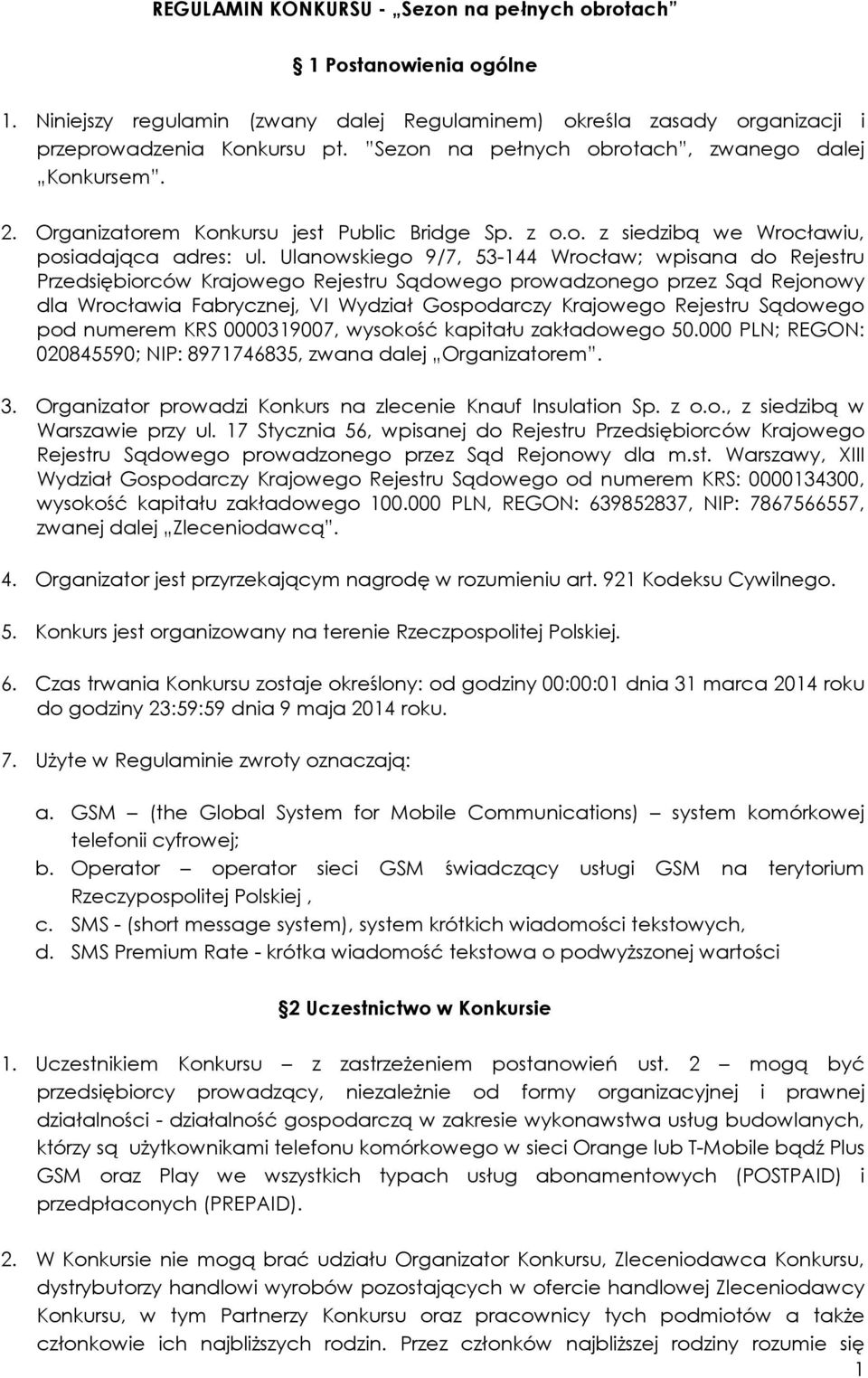 Ulanowskiego 9/7, 53-144 Wrocław; wpisana do Rejestru Przedsiębiorców Krajowego Rejestru Sądowego prowadzonego przez Sąd Rejonowy dla Wrocławia Fabrycznej, VI Wydział Gospodarczy Krajowego Rejestru