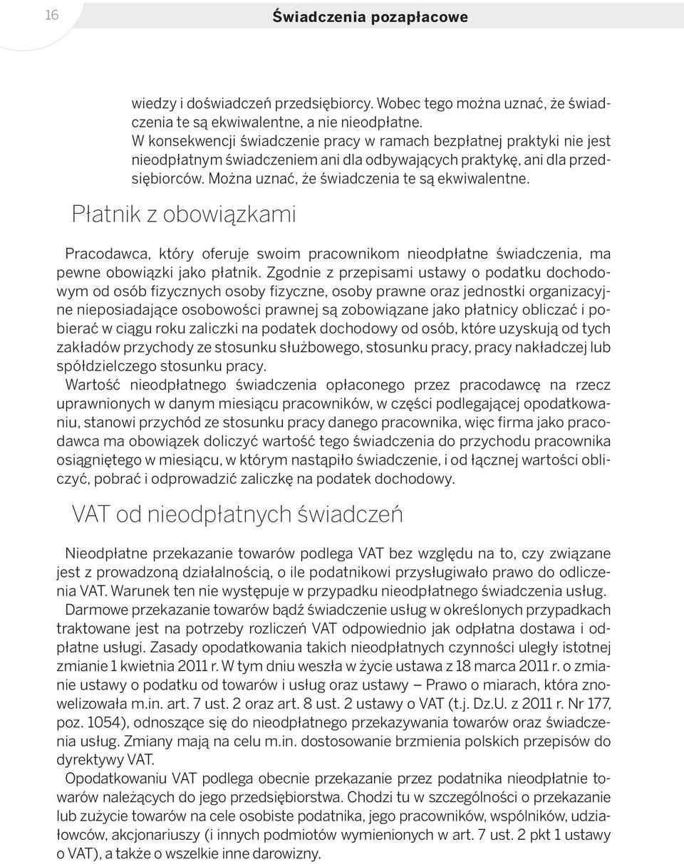 Płatnik z obowiązkami Pracodawca, który oferuje swoim pracownikom nieodpłatne świadczenia, ma pewne obowiązki jako płatnik.