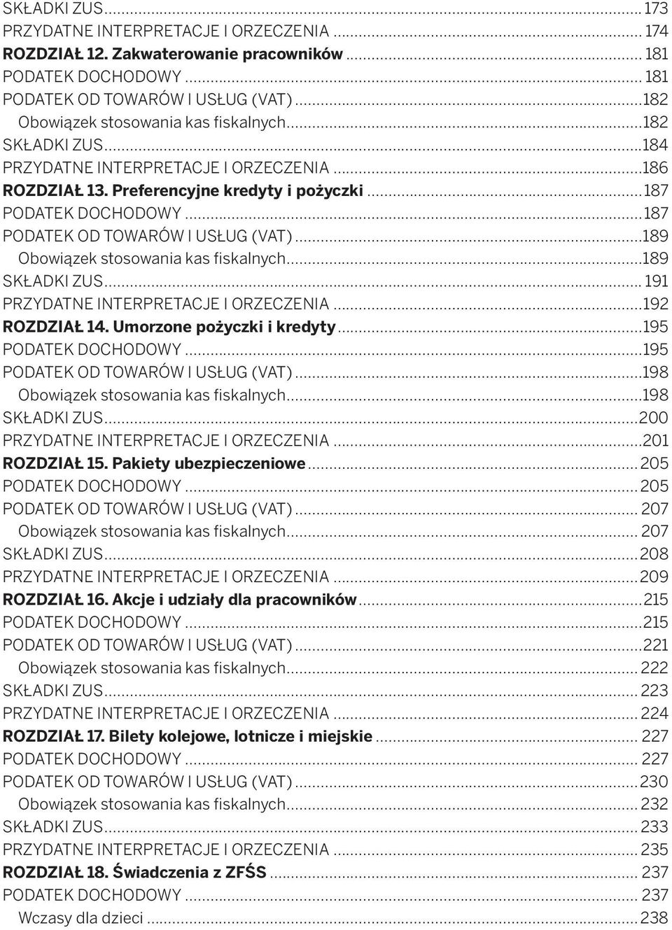 ..187 PODATEK OD TOWARÓW I USŁUG (VAT)...189 Obowiązek stosowania kas iskalnych...189 SKŁADKI ZUS... 191 PRZYDATNE INTERPRETACJE I ORZECZENIA...192 ROZDZIAŁ 14. Umorzone pożyczki i kredyty.