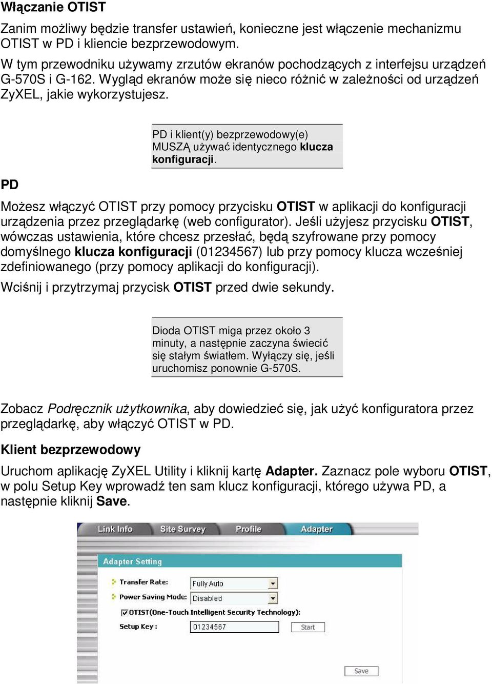 PD PD i klient(y) bezprzewodowy(e) MUSZĄ używać identycznego klucza konfiguracji.