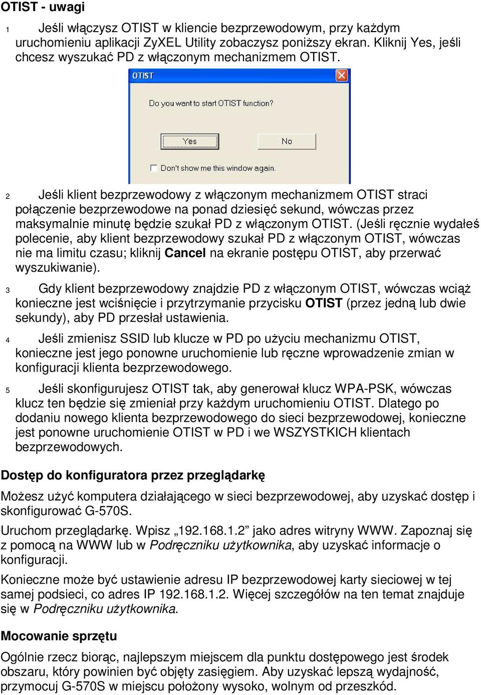 2 Jeśli klient bezprzewodowy z włączonym mechanizmem OTIST straci połączenie bezprzewodowe na ponad dziesięć sekund, wówczas przez maksymalnie minutę będzie szukał PD z włączonym OTIST.