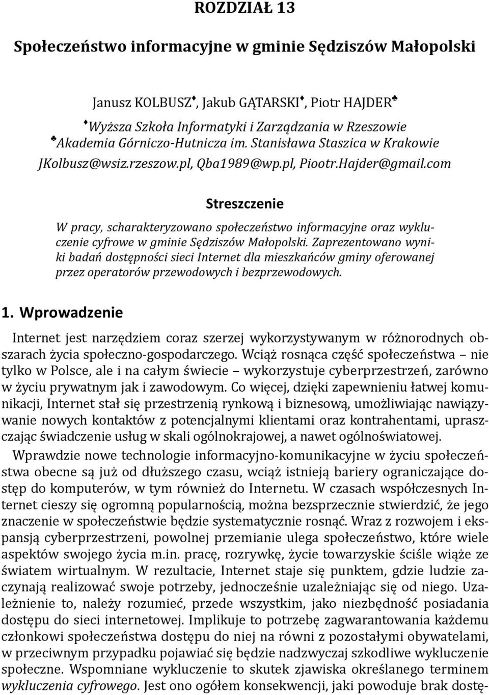 com Streszczenie W pracy, scharakteryzowano społeczeństwo informacyjne oraz wykluczenie cyfrowe w gminie Sędziszów Małopolski.